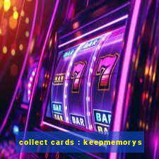 collect cards : keepmemorys